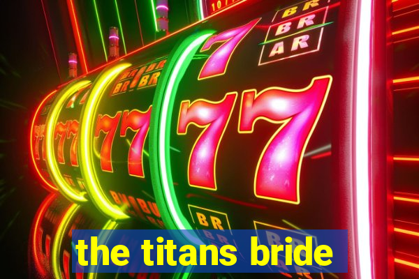 the titans bride